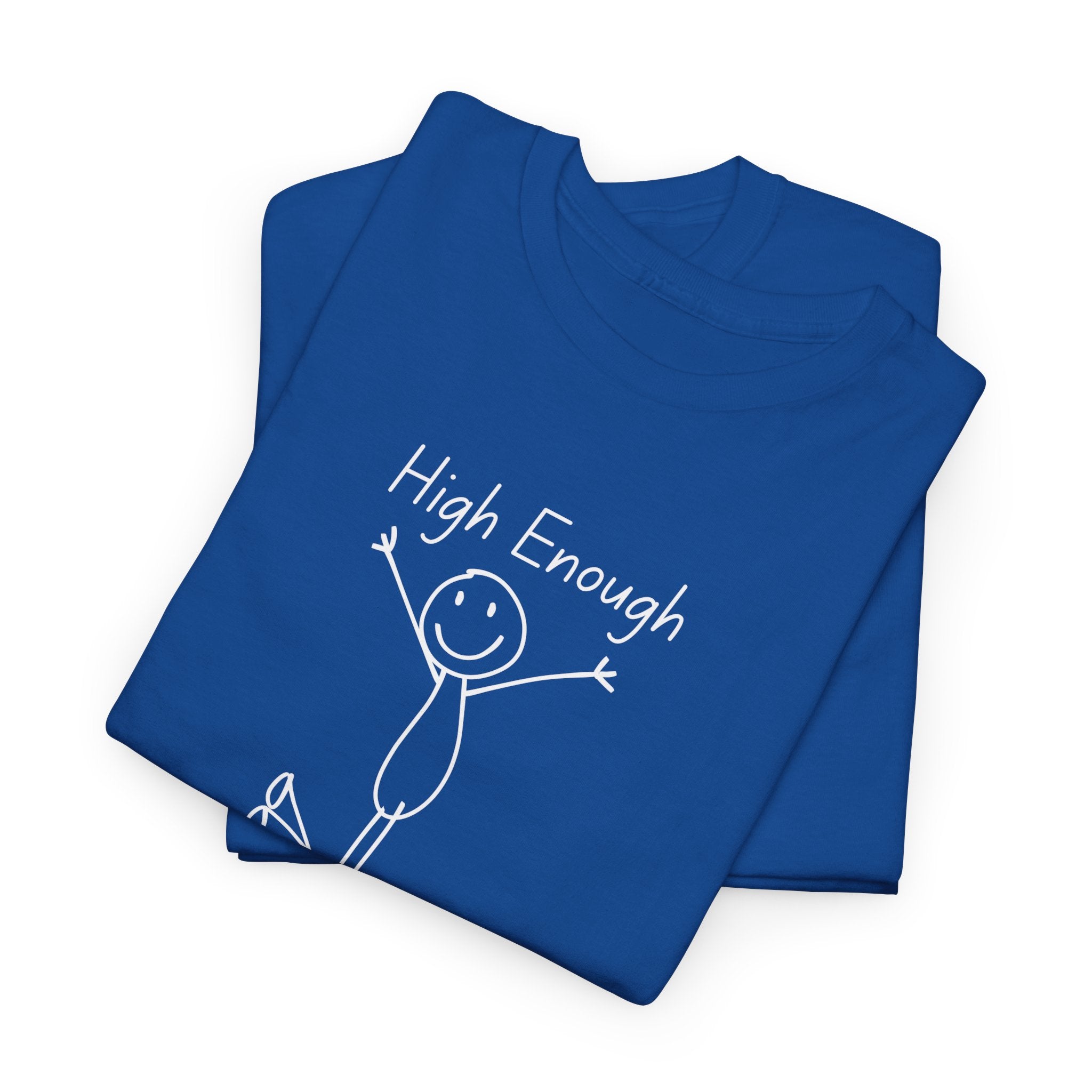 High Enough Stick Figure Tee — Funny Inspirational Graphic T-Shirt