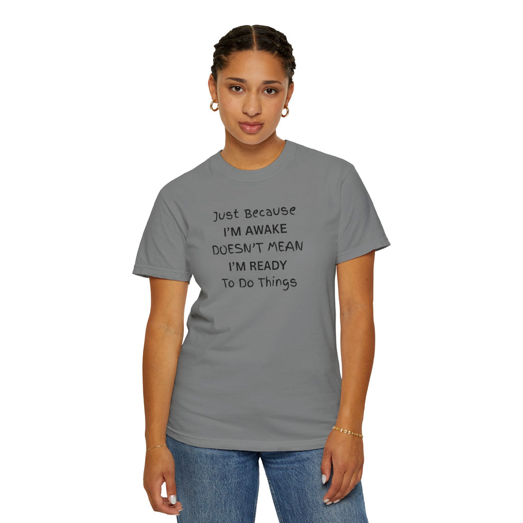 Comfort colors 1717 Template 1768370763893-Just-Because-IM-AWAKE-DOESNT-MEAN-IM-READY-To-Do-Things