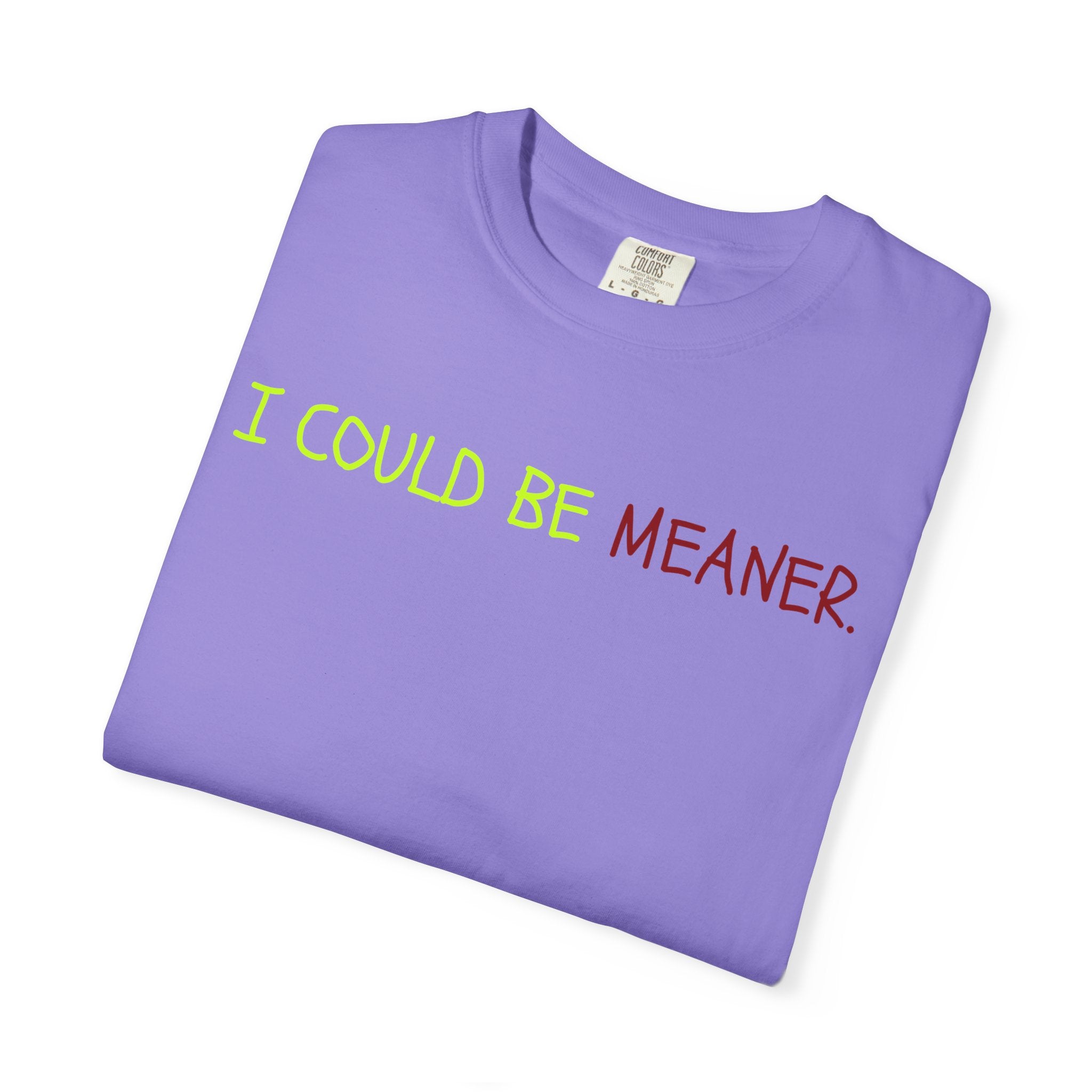 Comfort colors 1717 Template 1768370712592-I-COULD-BE-MEANER