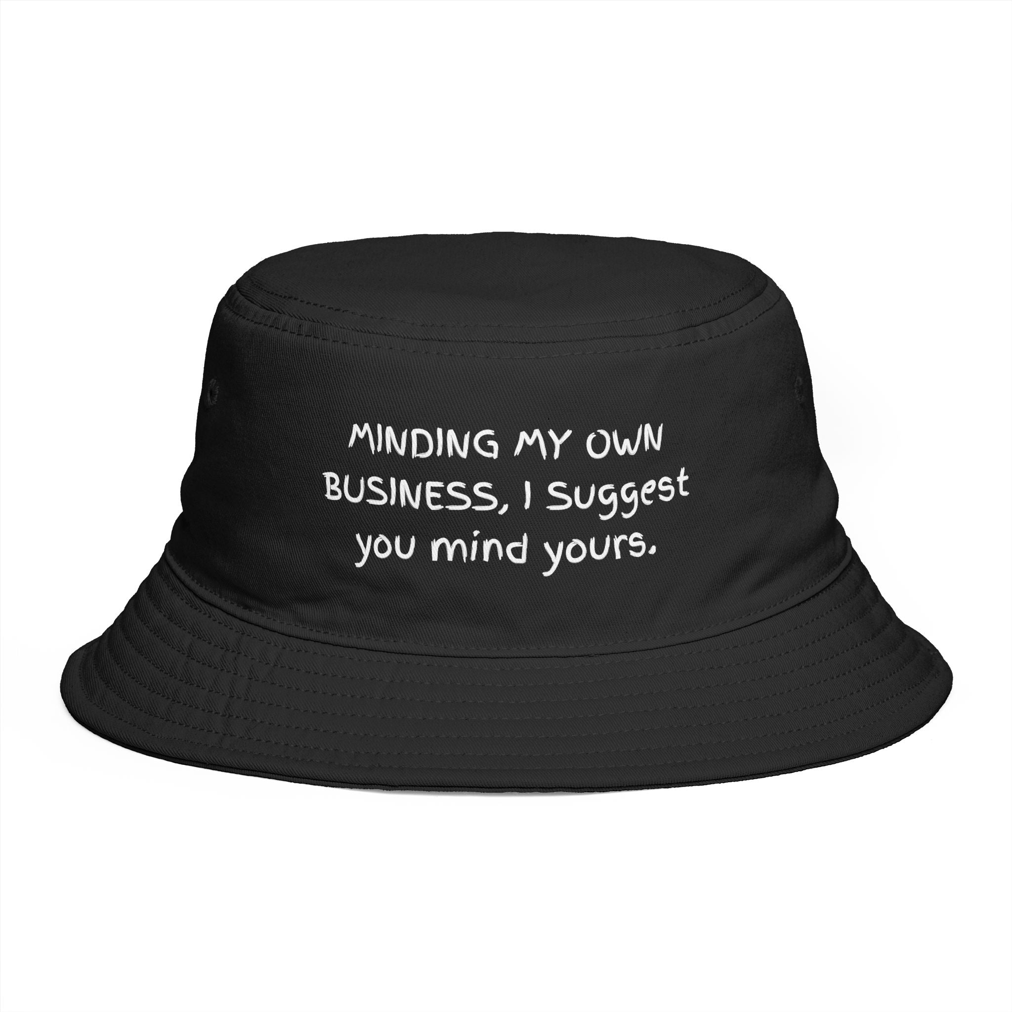 Bucket Hat — "Minding My Own Business, I Suggest You Mind Yours" Casual Statement Hat