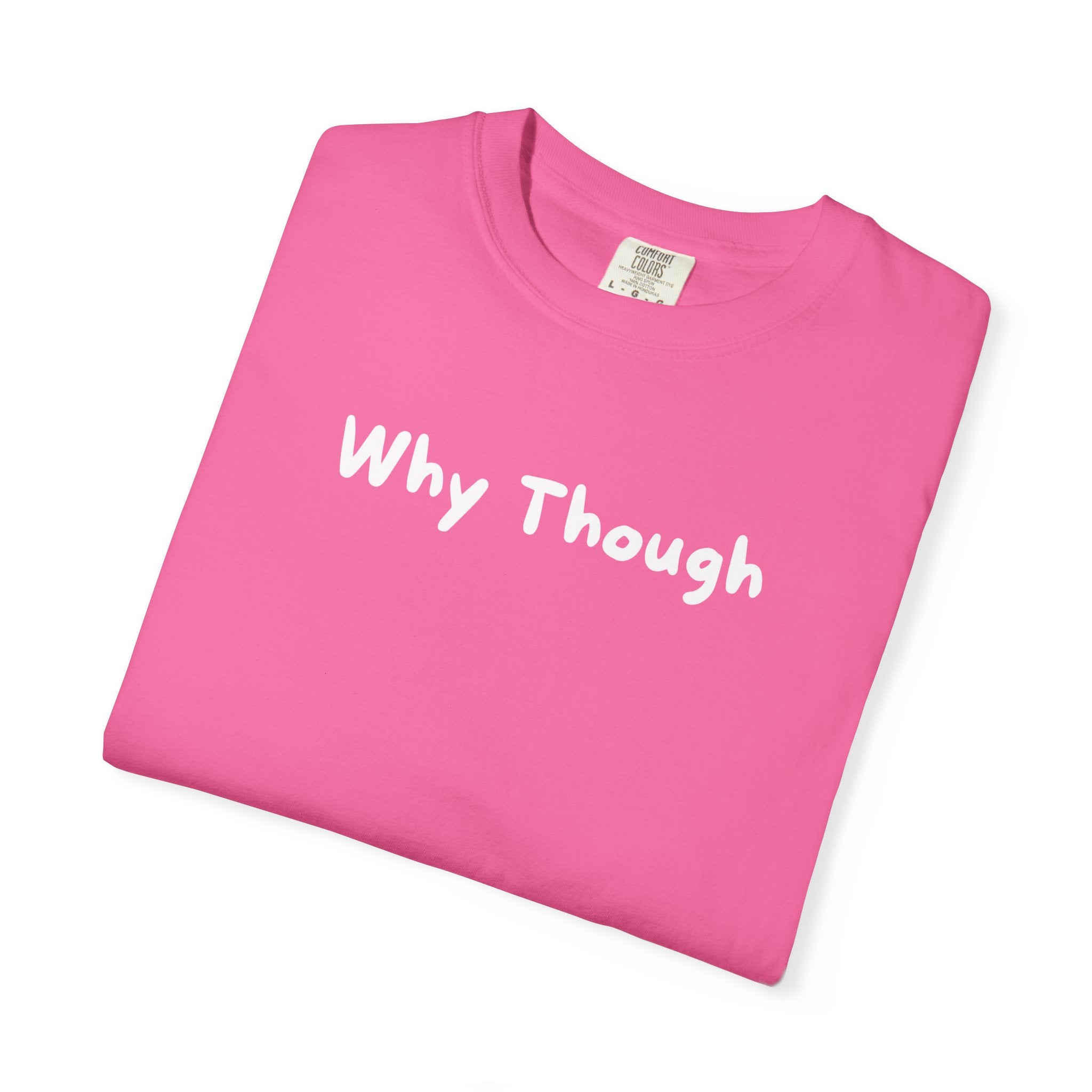 Why Though Graphic T-Shirt — Casual Slogan Tee for Everyday Wear