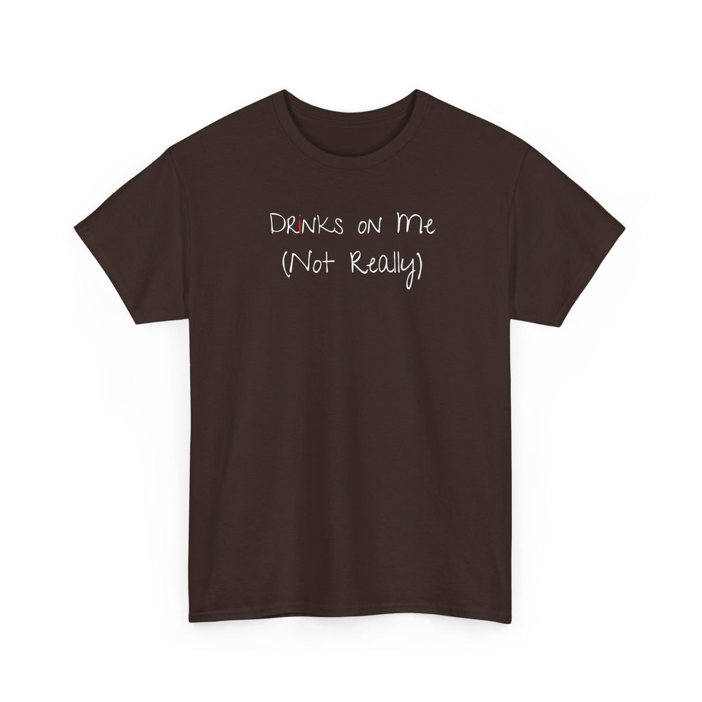 Drinks On Me (Not Really) Graphic Tee — Funny Bar & Party Shirt