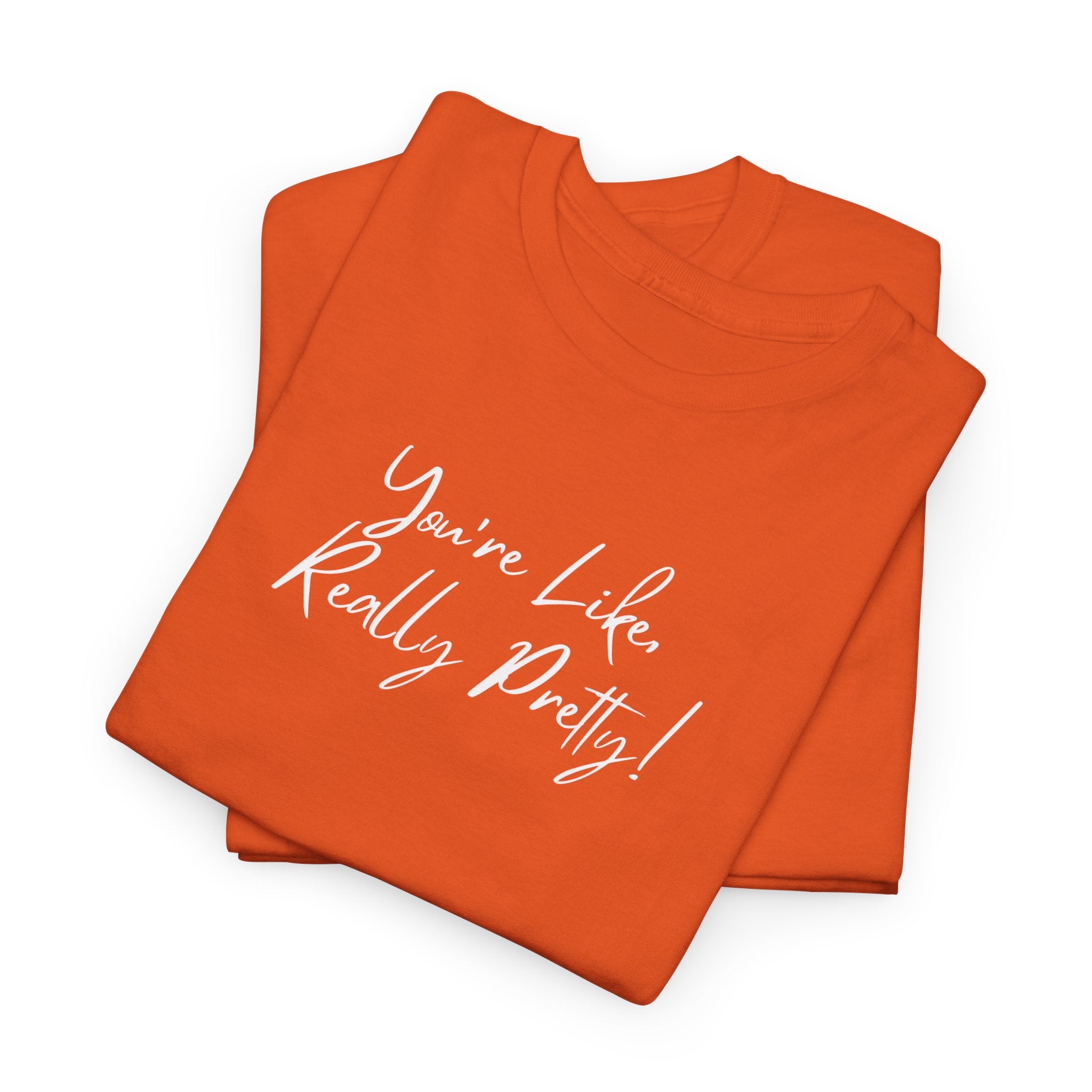 You're Like, Really Pretty Tee — Feminine Script Graphic T‑Shirt