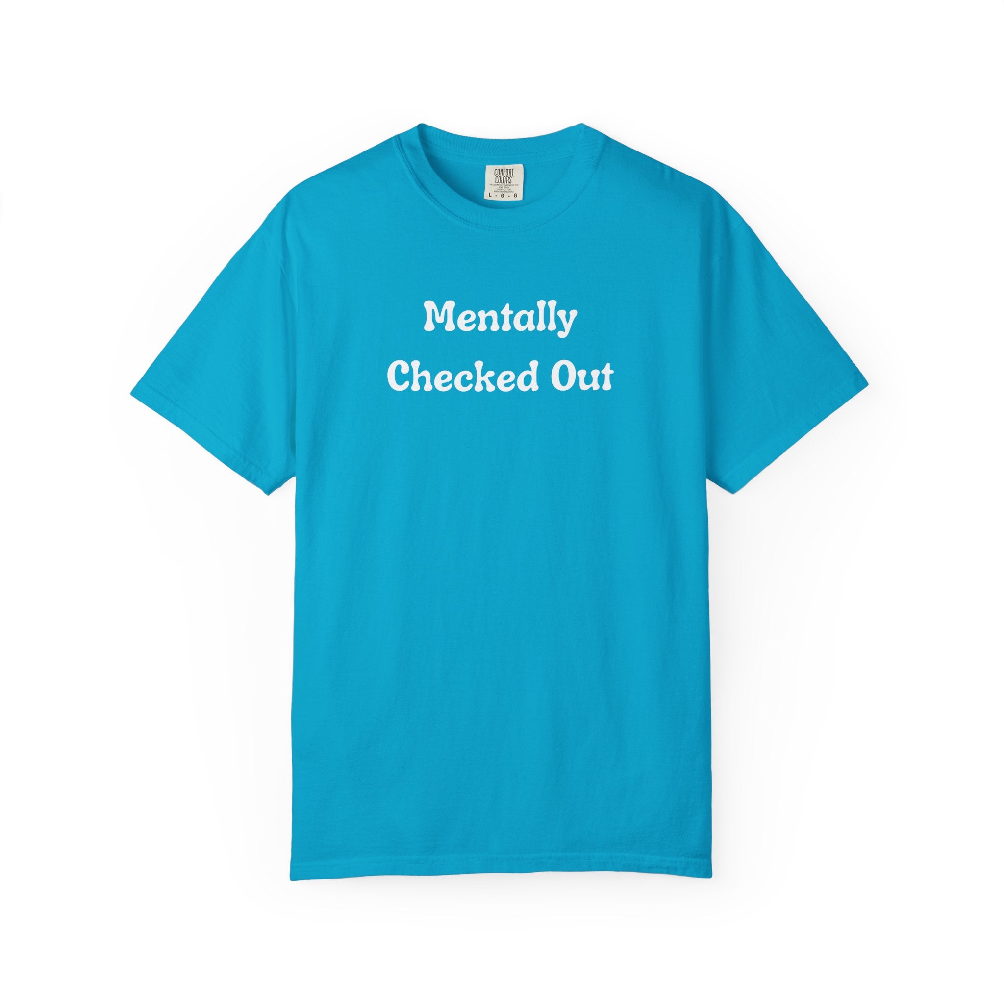 Mentally Checked Out T-Shirt — Funny Graphic Tee for Relaxed, Sarcastic Vibes