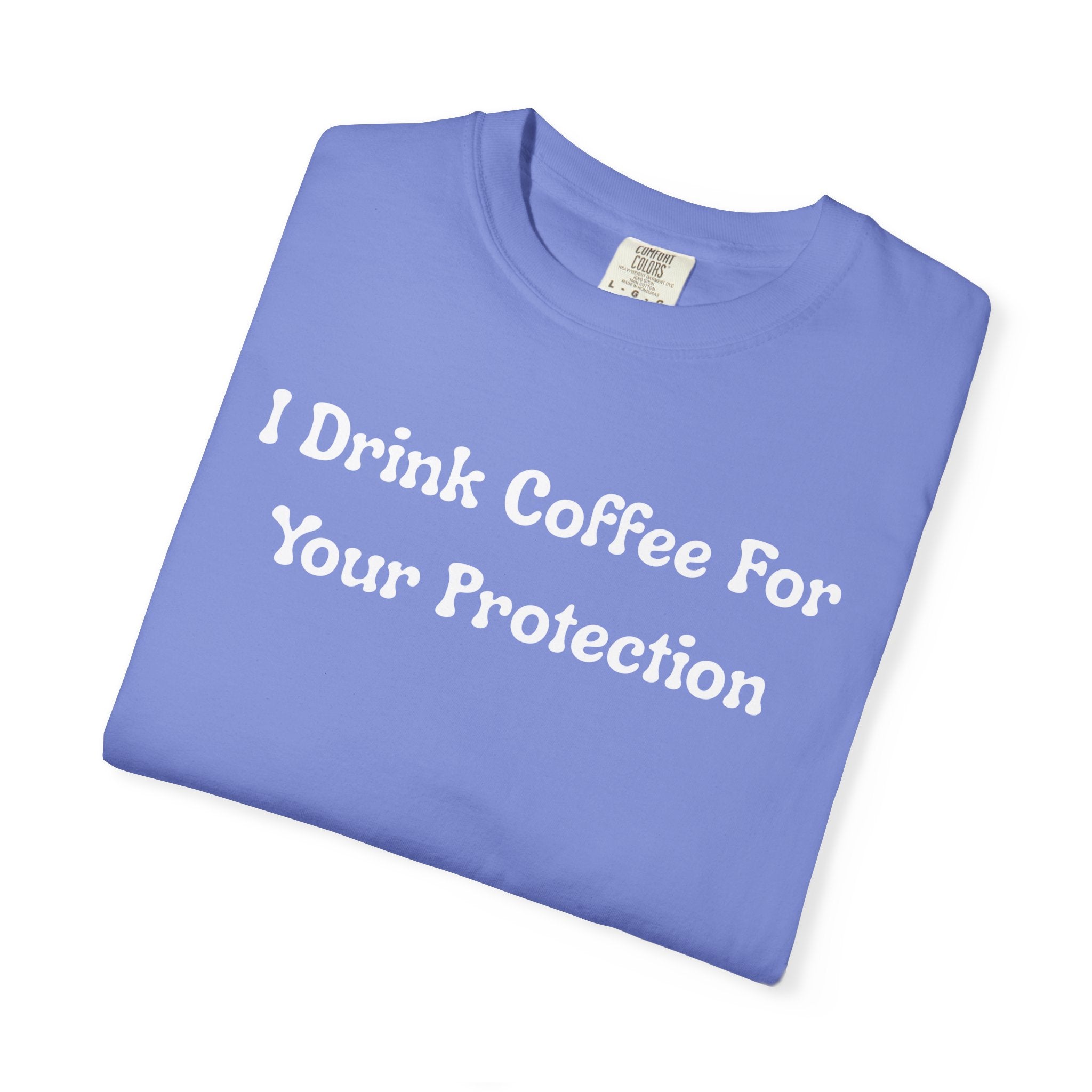 Comfort colors 1717 Template 1769057726424-I-Drink-Coffee-For-Your-Protection