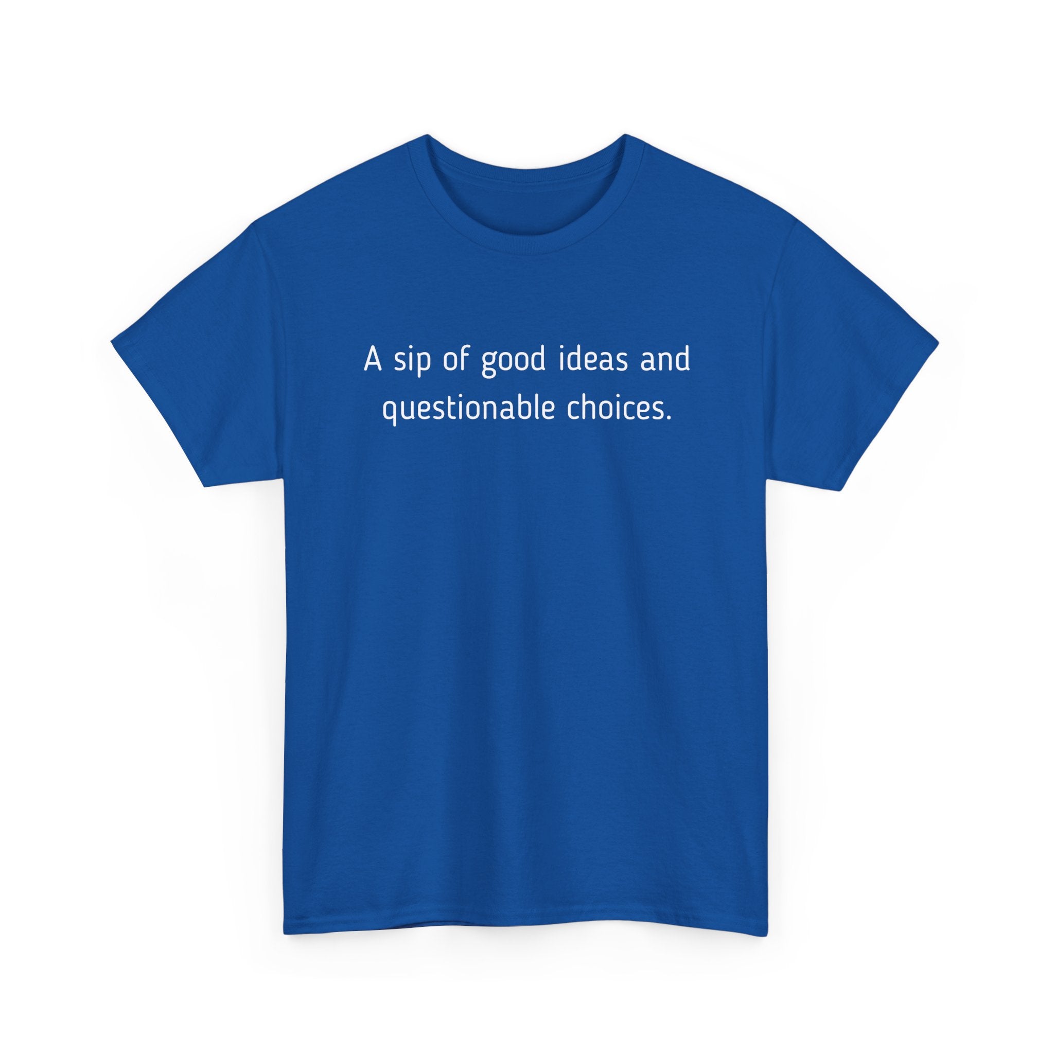 Graphic Tee — "A sip of good ideas and questionable choices"