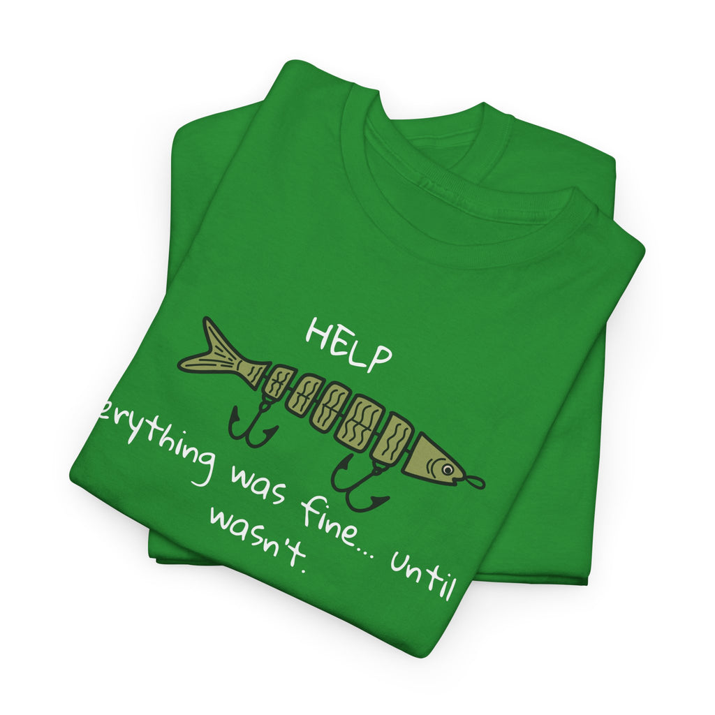 Help Fish Graphic Tee — “Everything was fine... until it wasn't” Funny Dark Humor Shirt