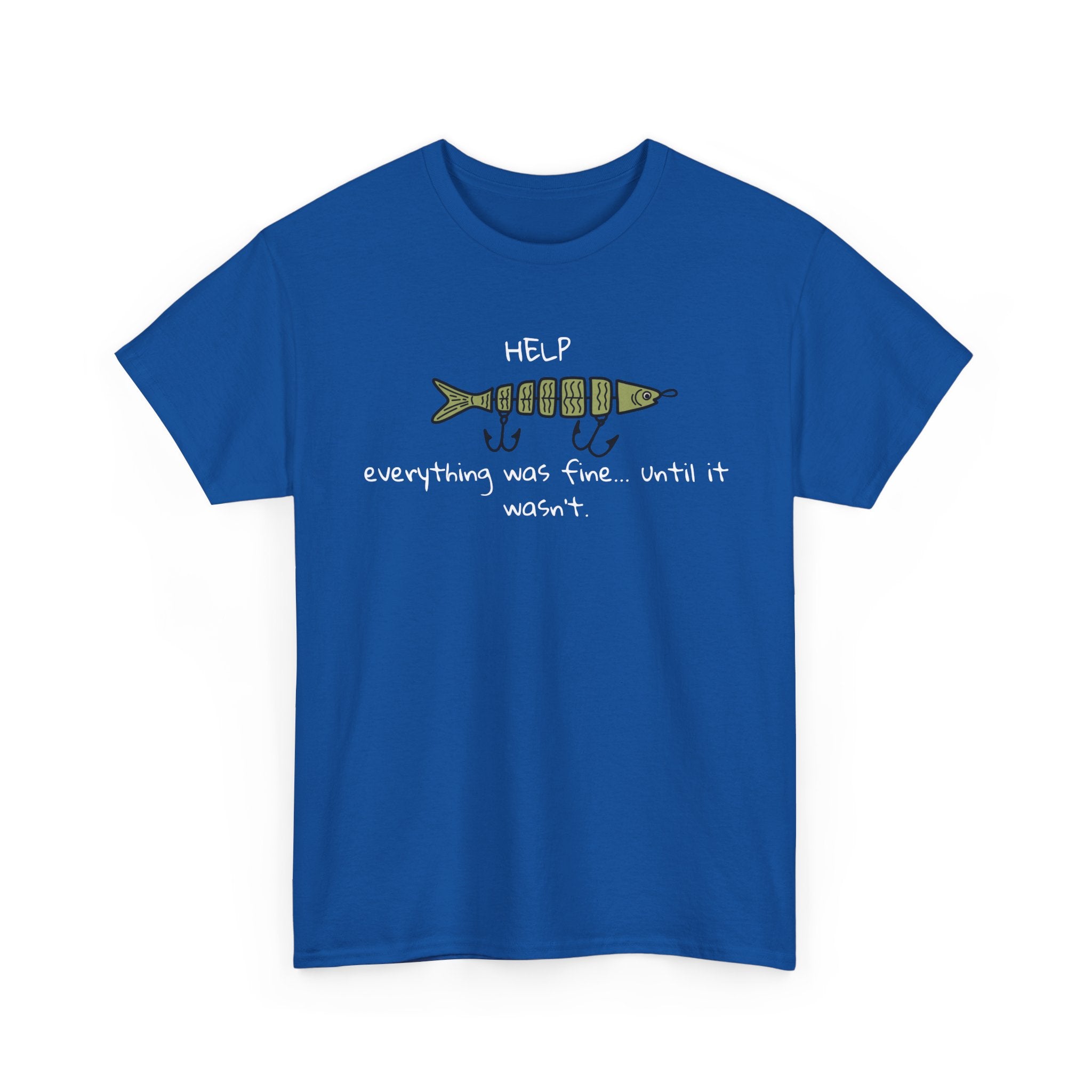 Help Fish Graphic Tee — “Everything was fine... until it wasn't” Funny Dark Humor Shirt