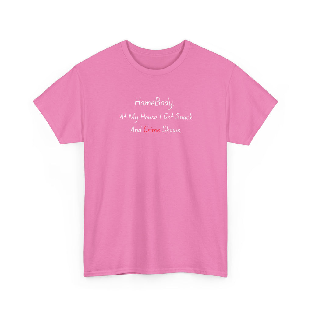 T-Shirt — "HomeBody: At My House I Eat Snacks And Stream Shows" Cozy Graphic Tee