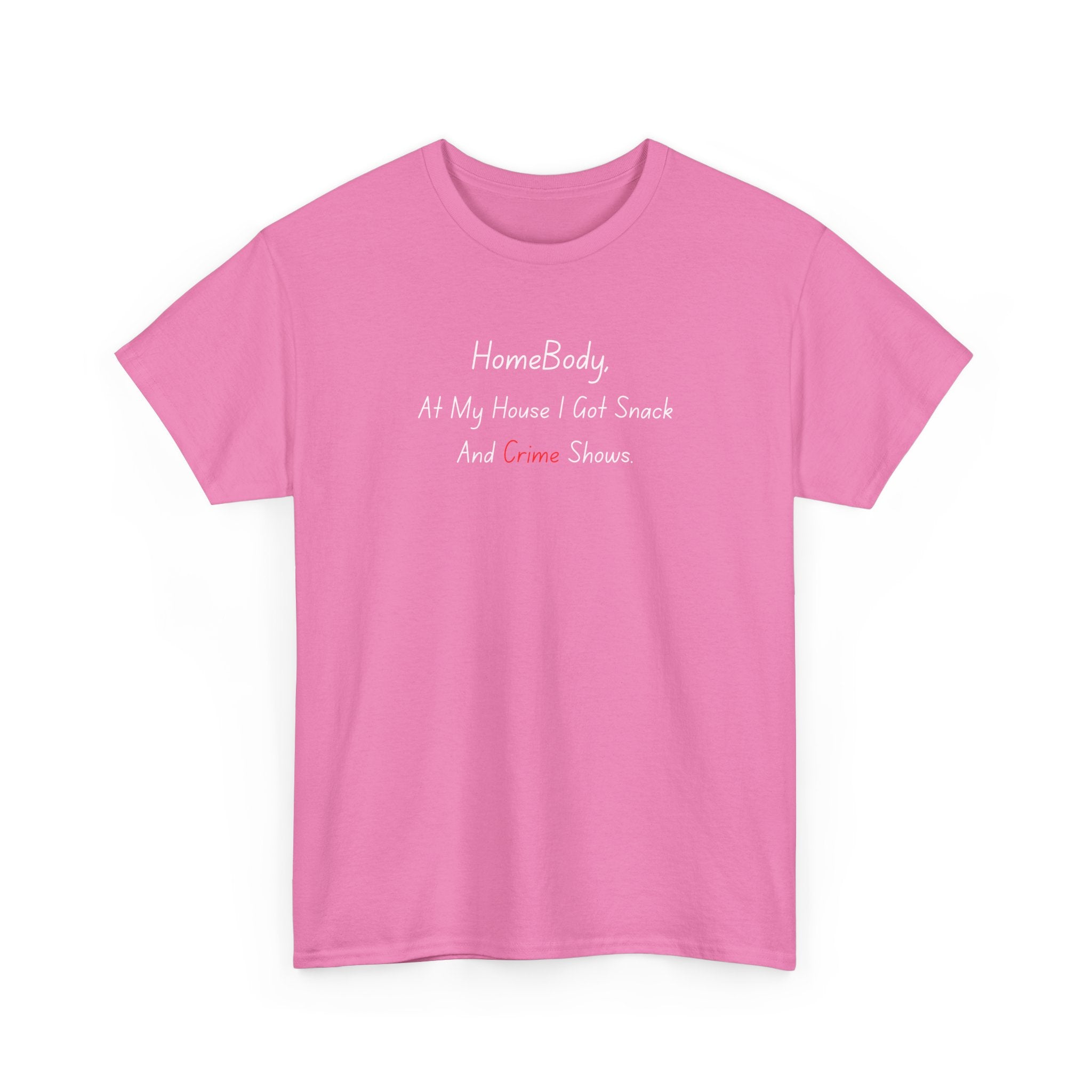 T-Shirt — "HomeBody: At My House I Eat Snacks And Stream Shows" Cozy Graphic Tee