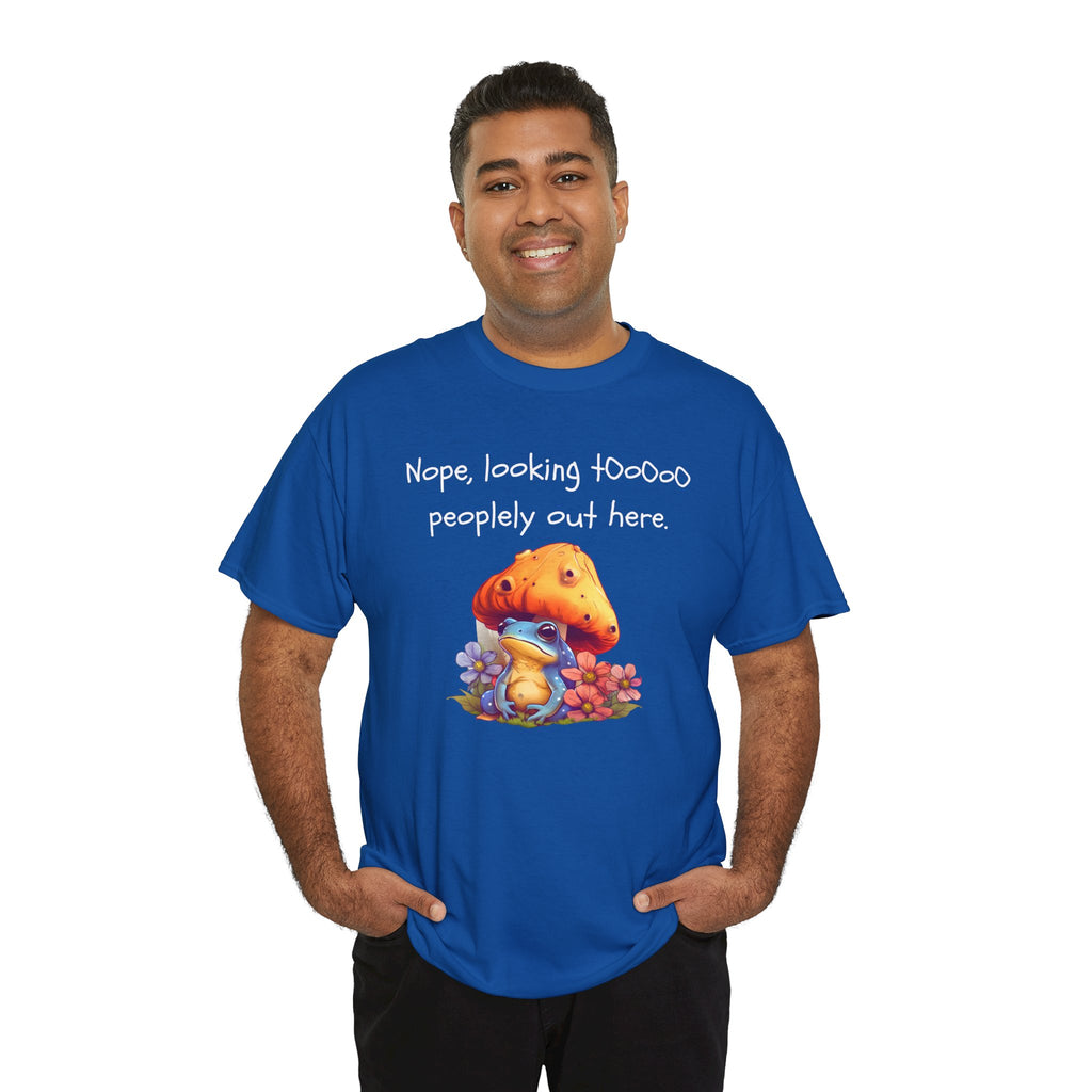 Nope, Looking Toooo Peopley Out Here Mushroom Tee