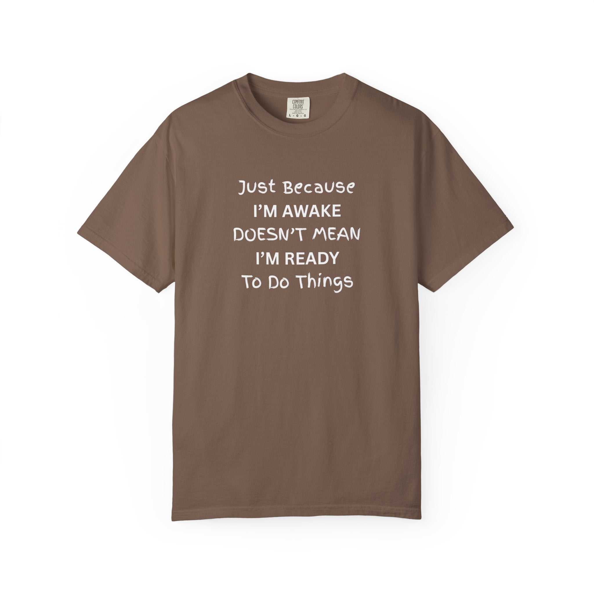 Comfort colors 1717 Template 1768370758283-Just-Because-IM-AWAKE-DOESNT-MEAN-IM-READY-To-Do-Things-t-shirts