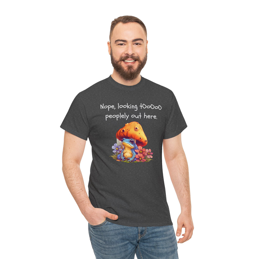 Nope, Looking Toooo Peopley Out Here Mushroom Tee