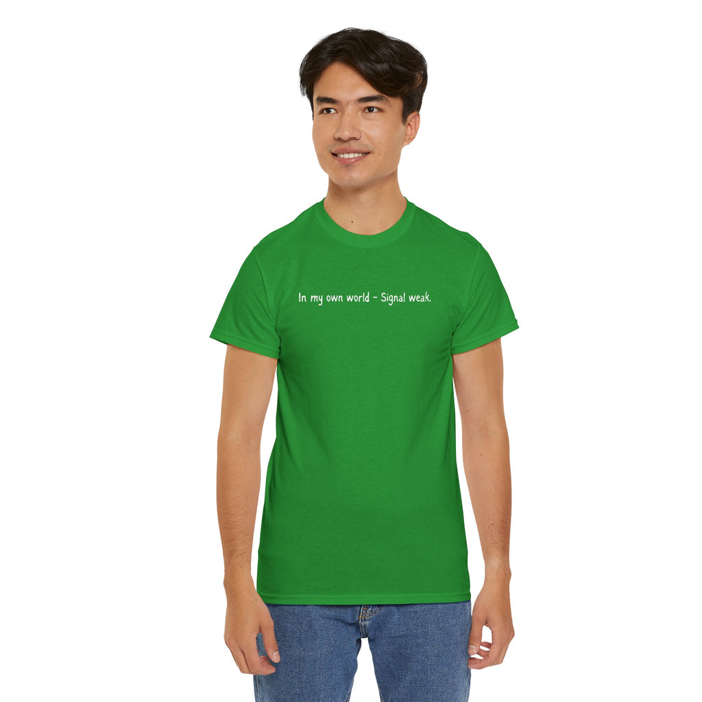 T-Shirt — "In my own world - Signal weak." Minimal Black Text Tee
