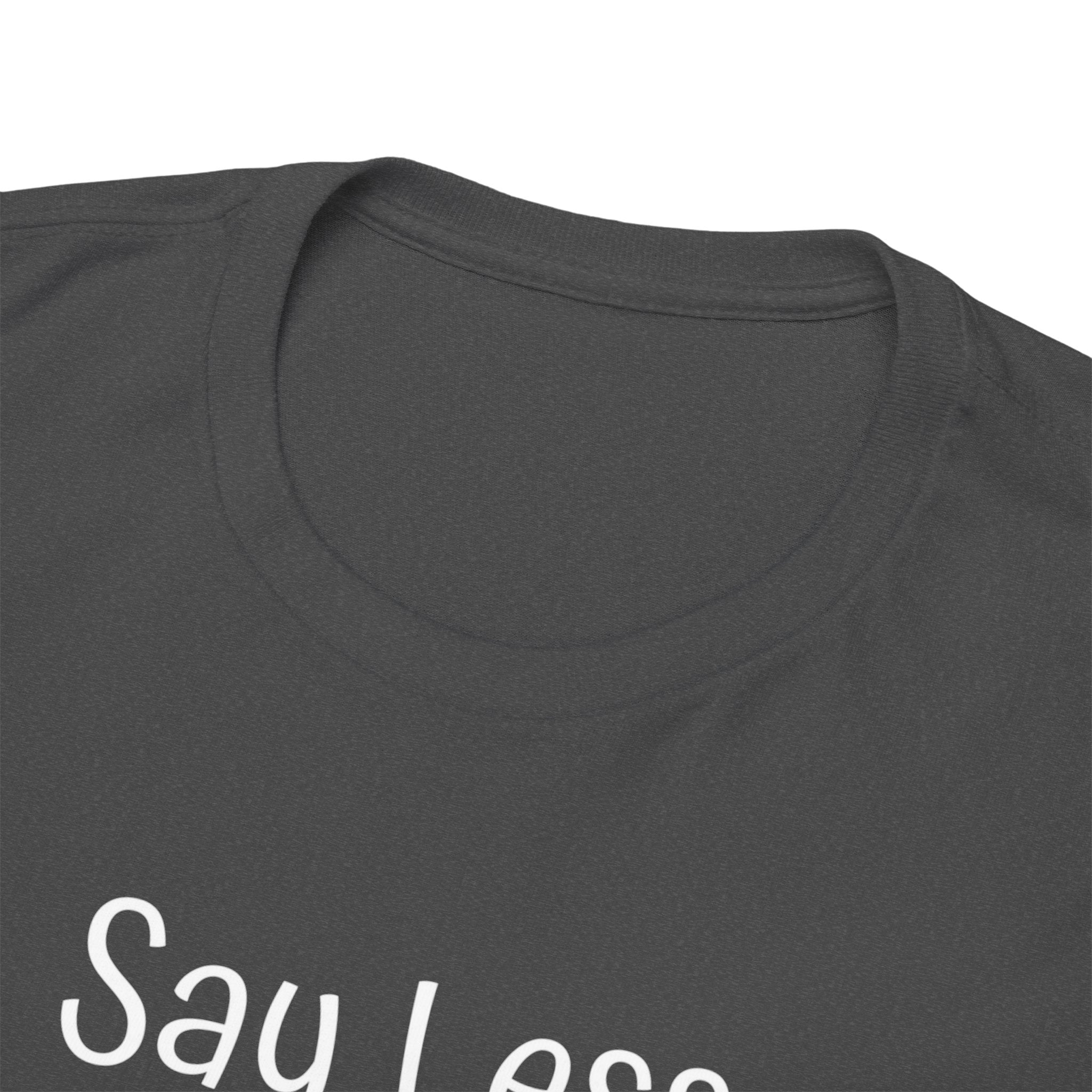 Say Less Tee — Minimalist Black Graphic T-Shirt