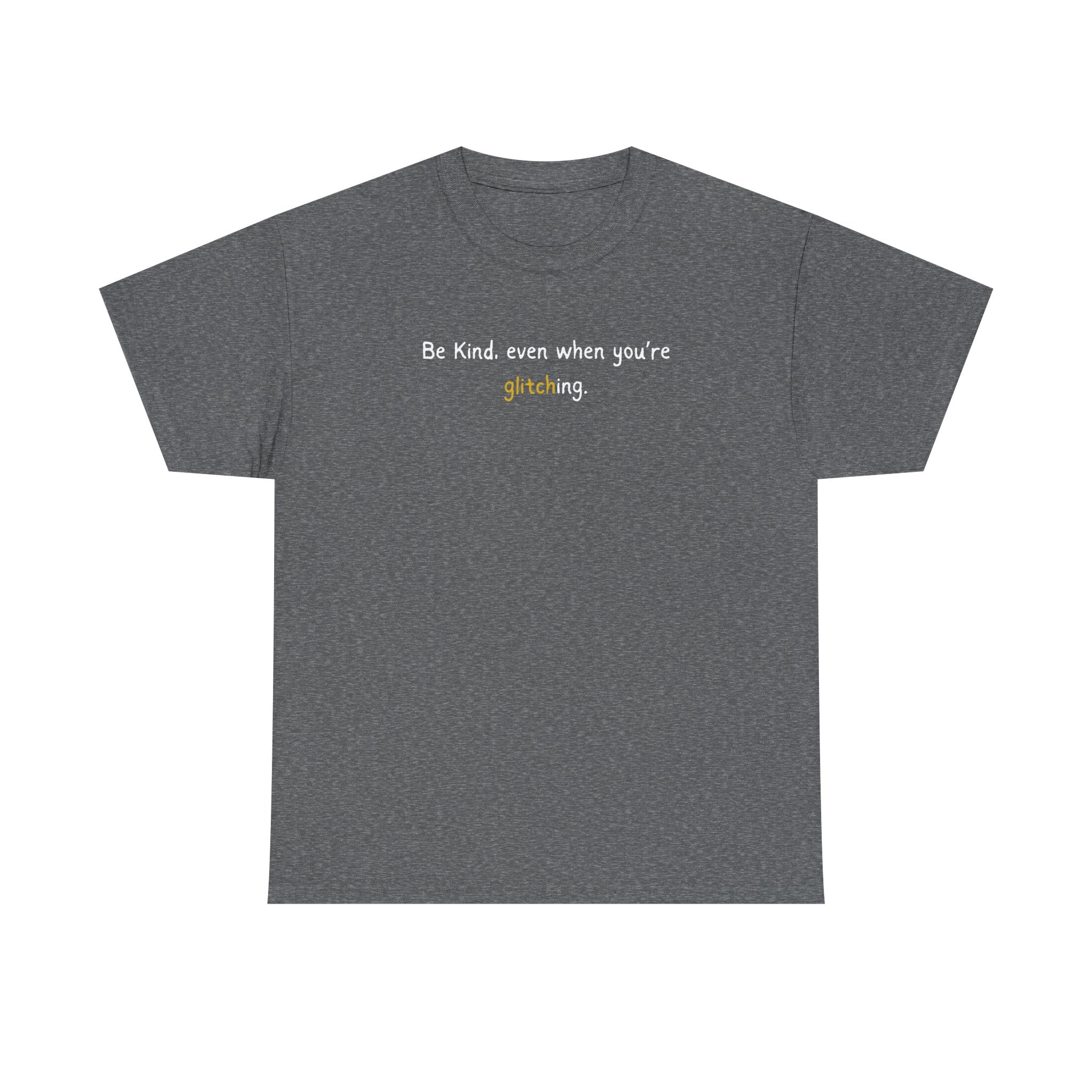 Be Kind Even When You’re Glitching Tee