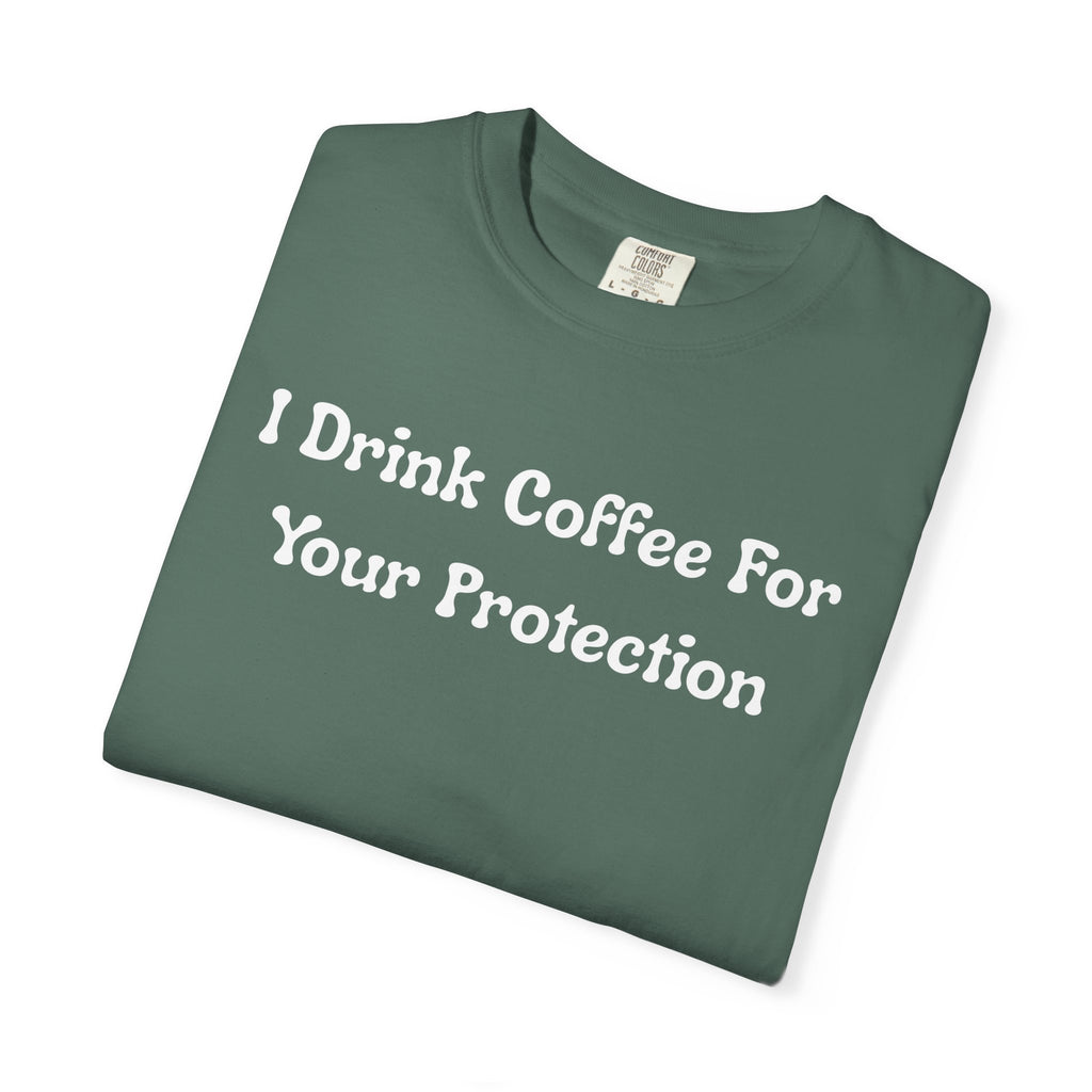 Comfort colors 1717 Template 1769057726424-I-Drink-Coffee-For-Your-Protection