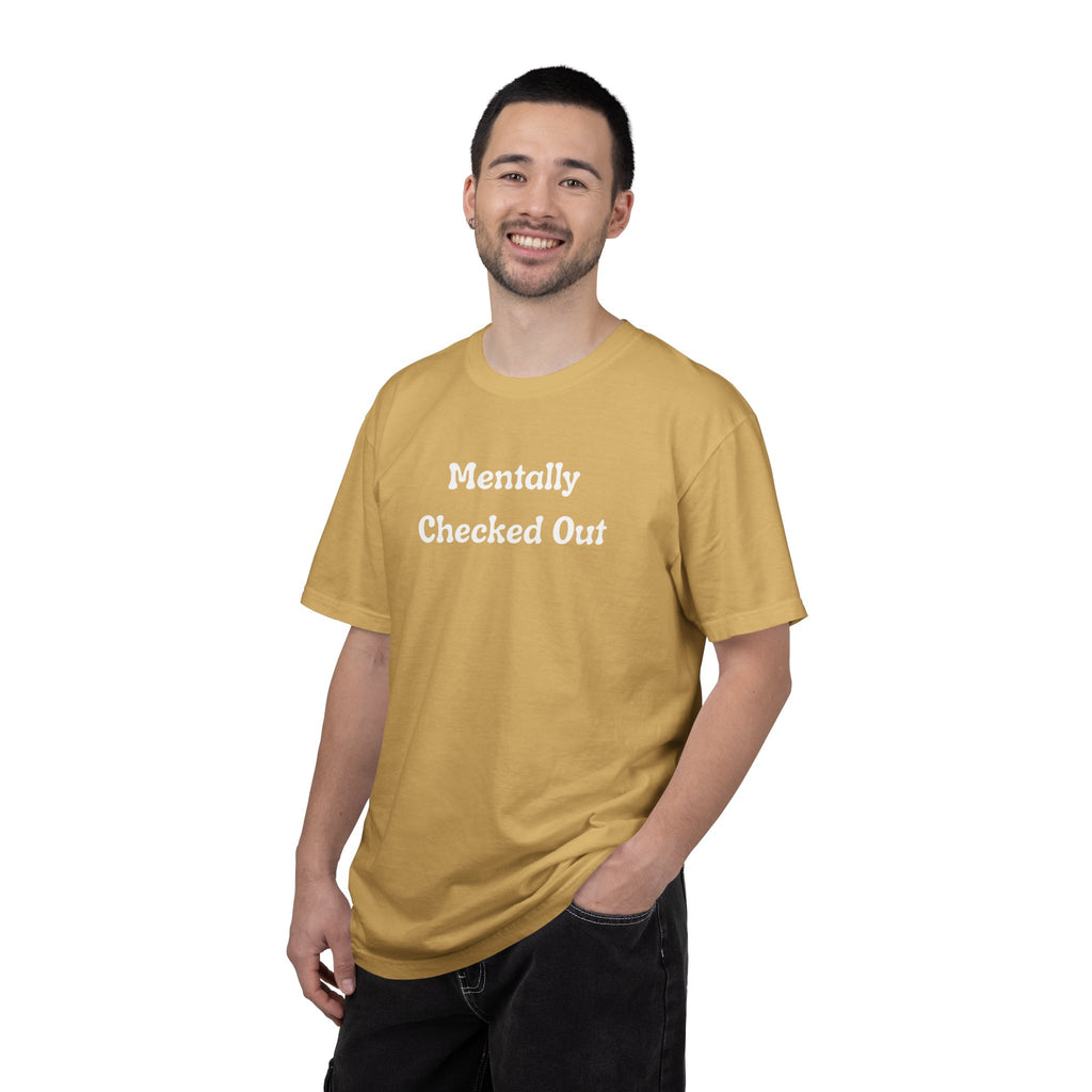 Mentally Checked Out T-Shirt — Funny Graphic Tee for Relaxed, Sarcastic Vibes