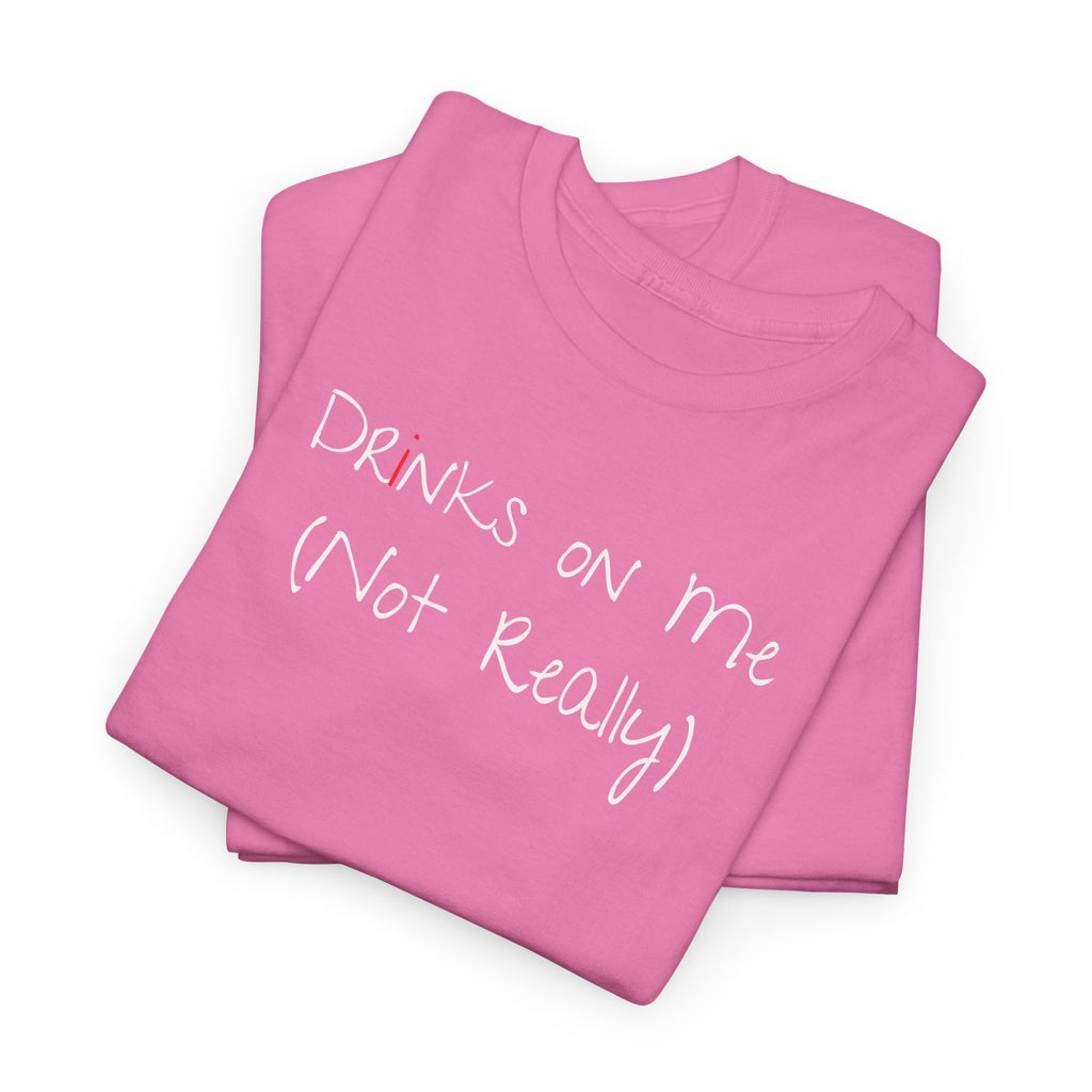 Drinks On Me (Not Really) Graphic Tee — Funny Bar & Party Shirt
