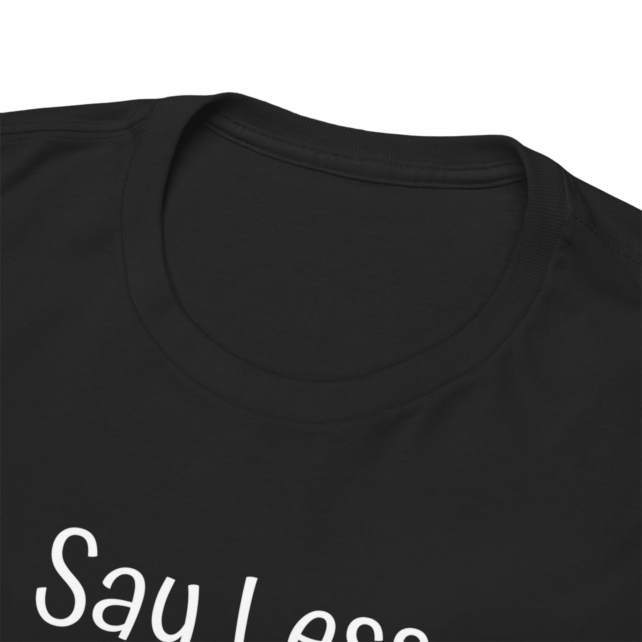 Say Less Tee — Minimalist Black Graphic T-Shirt