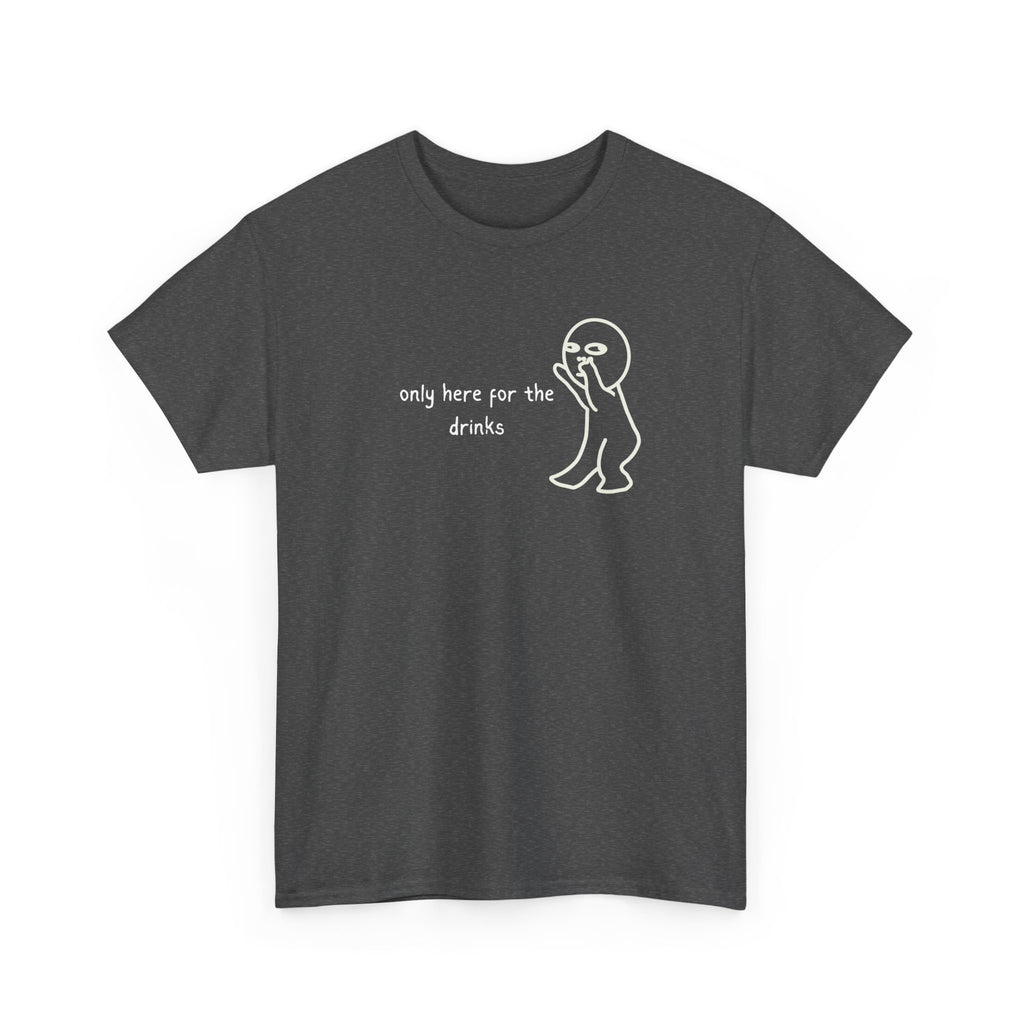 “Only Here for the Drinks” T‑Shirt — Funny Party Graphic Tee
