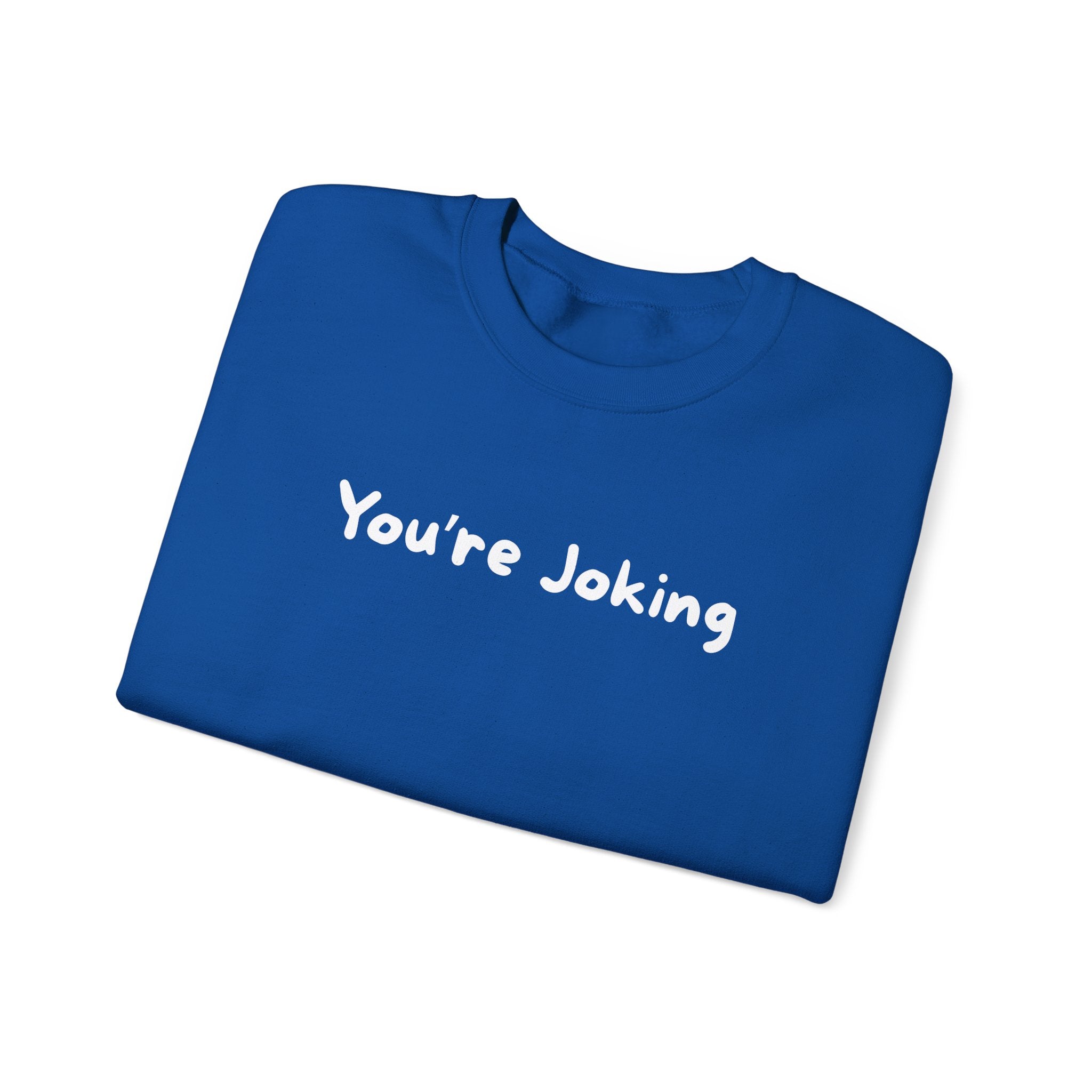 You're Joking Crewneck Sweatshirt