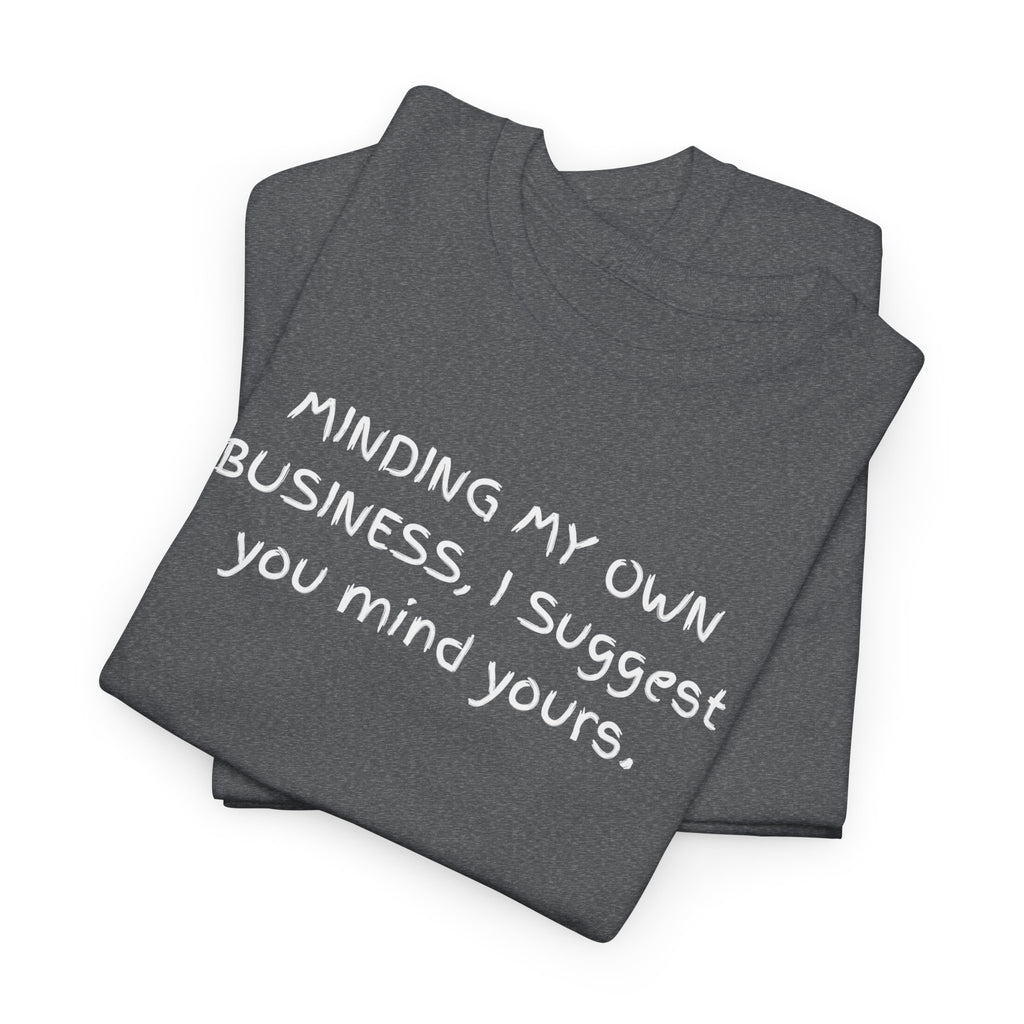 Minding My Own Business Tee — Funny Minimalist Slogan T-Shirt