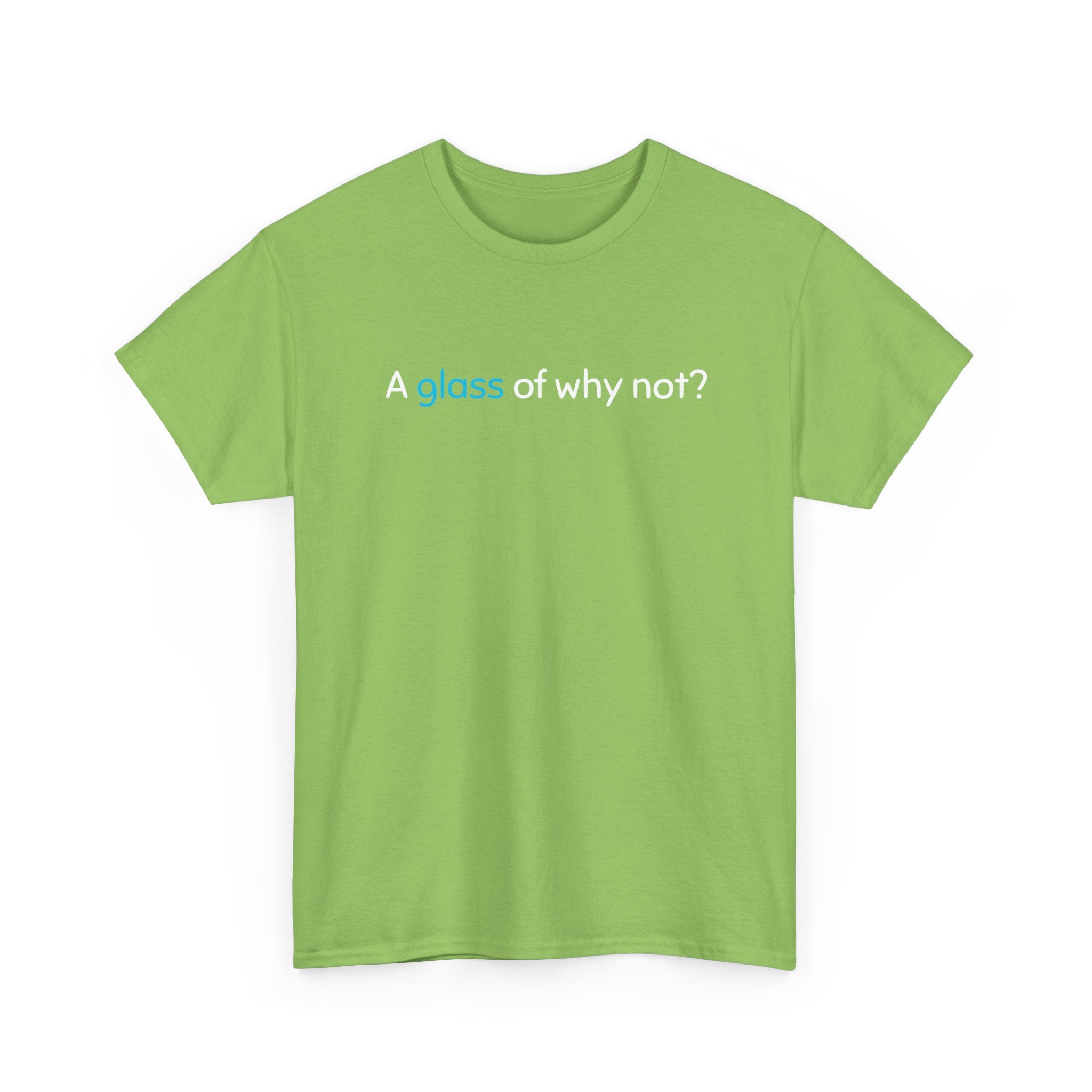 A Glass of Why Not? Tee — Funny Wine Lover T-Shirt