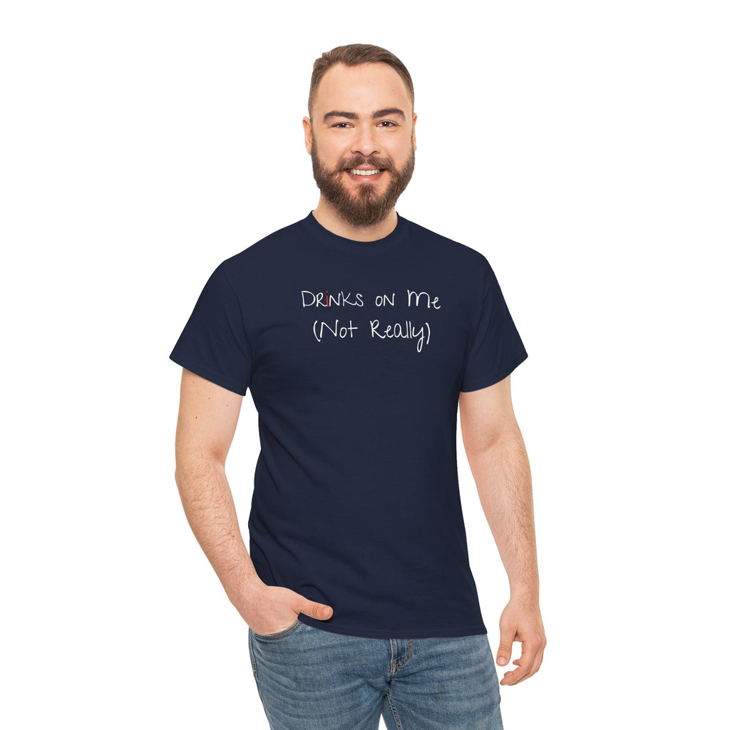 Drinks On Me (Not Really) Graphic Tee — Funny Bar & Party Shirt