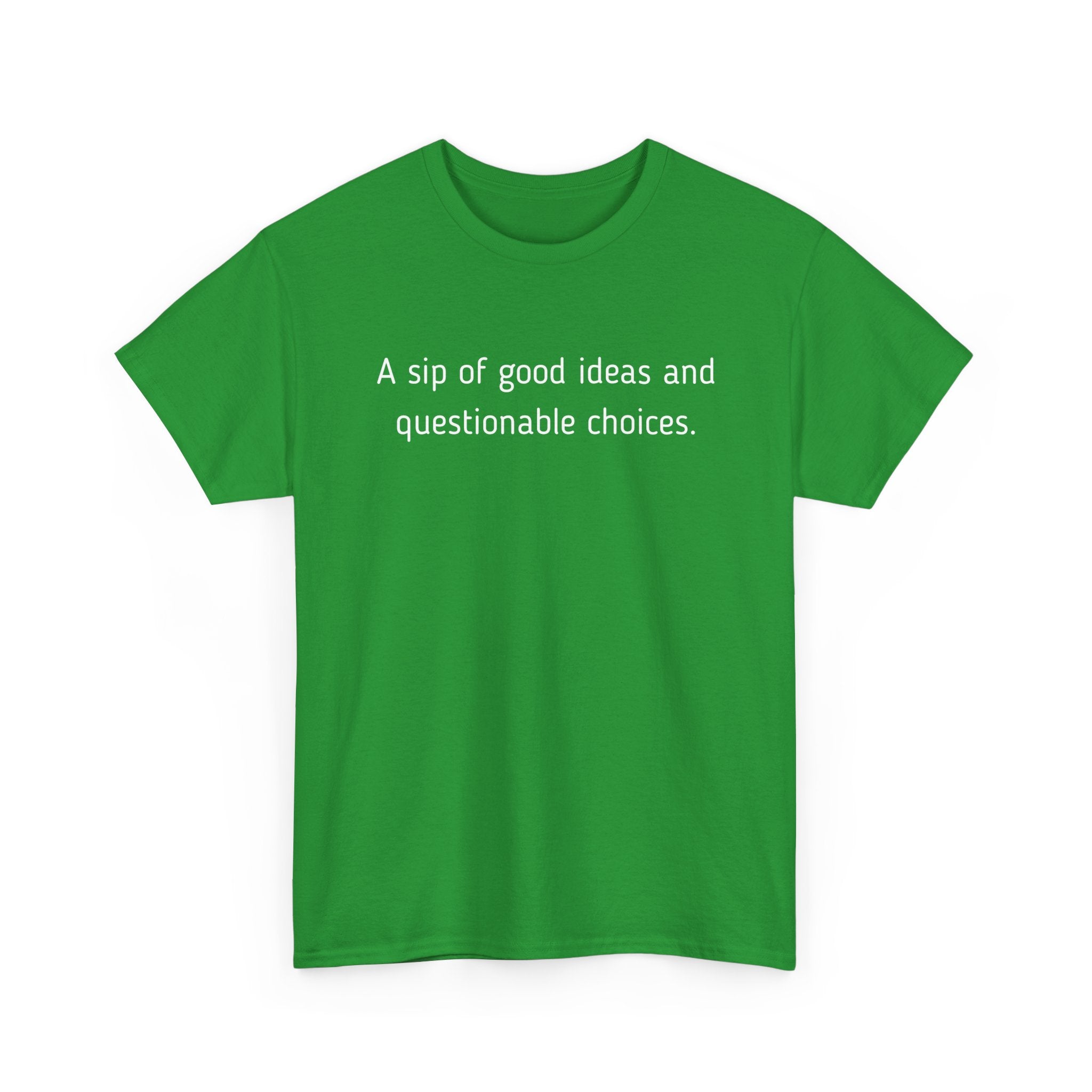 Graphic Tee — "A sip of good ideas and questionable choices"