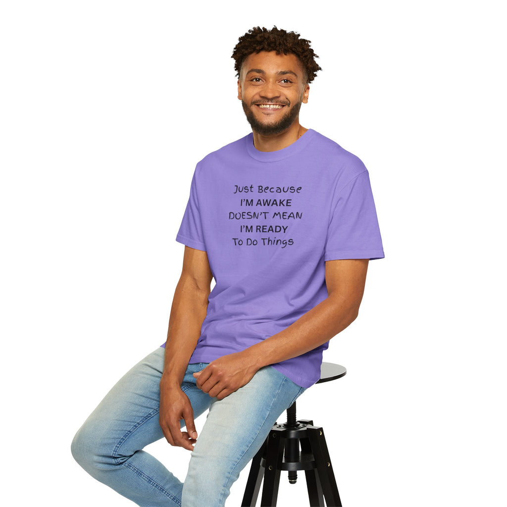 Comfort colors 1717 Template 1768370763893-Just-Because-IM-AWAKE-DOESNT-MEAN-IM-READY-To-Do-Things