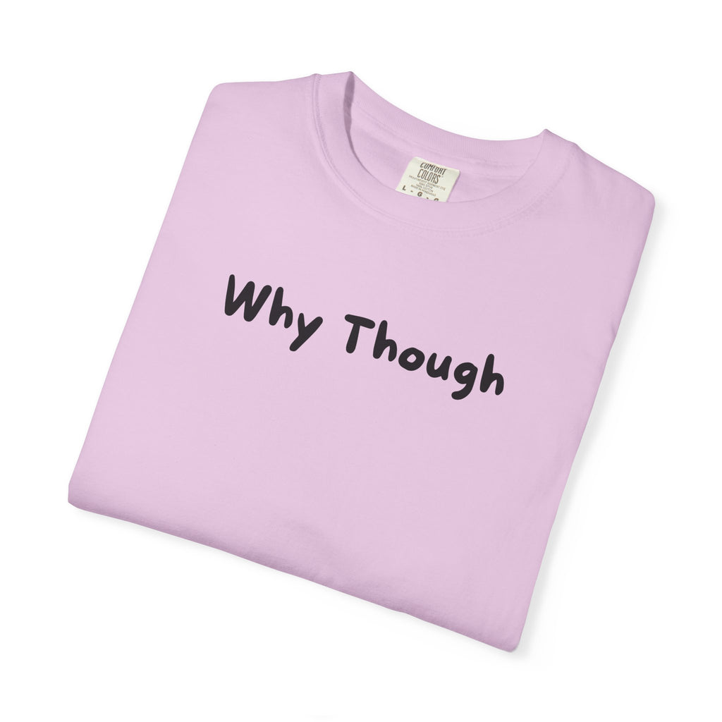 Why Though T-Shirt — Minimalist Graphic Tee with Playful Slogan