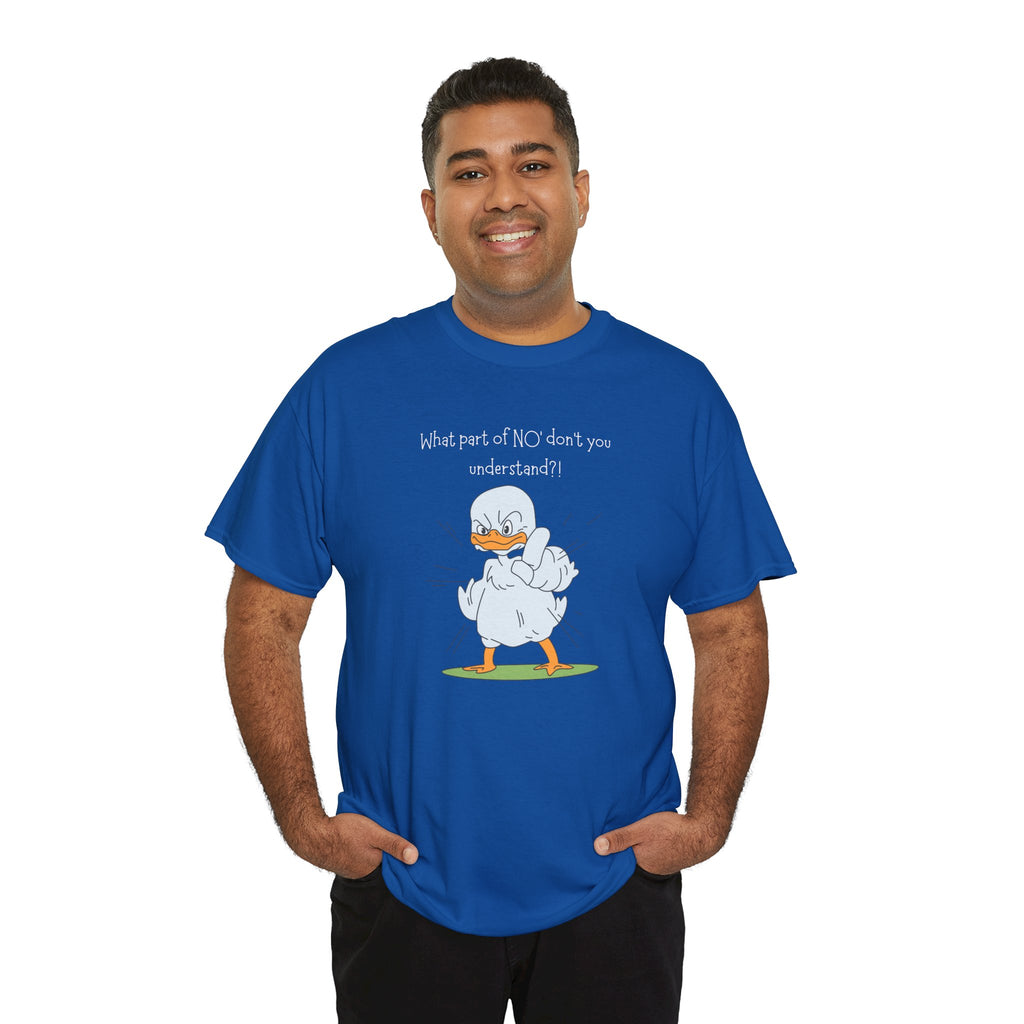Duck Cartoon Tee – “What part of NO? don’t you understand?" Funny Graphic T‑Shirt