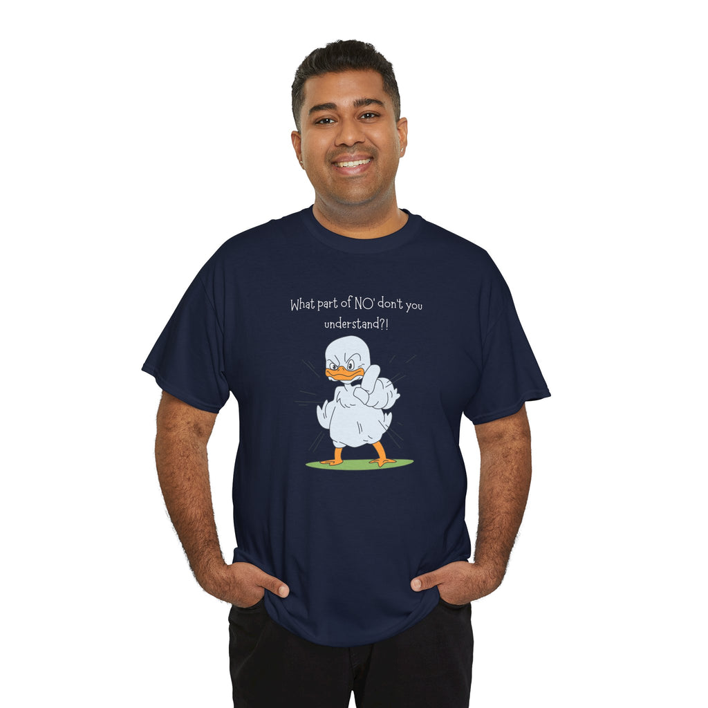 Duck Cartoon Tee – “What part of NO? don’t you understand?" Funny Graphic T‑Shirt