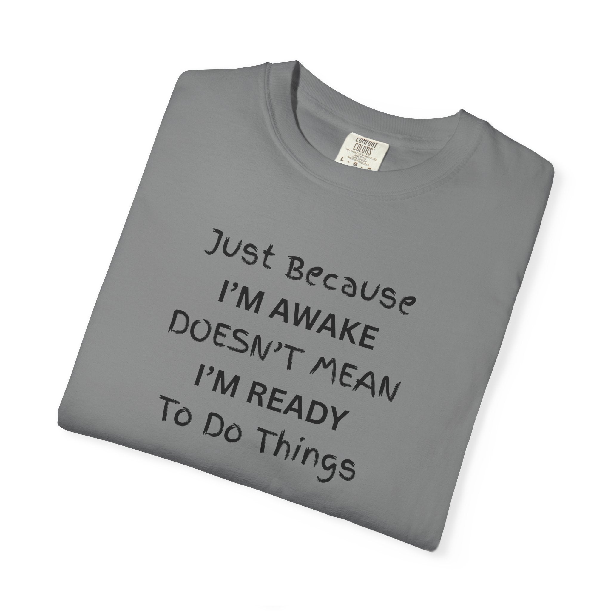 Comfort colors 1717 Template 1768370763893-Just-Because-IM-AWAKE-DOESNT-MEAN-IM-READY-To-Do-Things